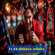 fs 20 dinheiro infinito